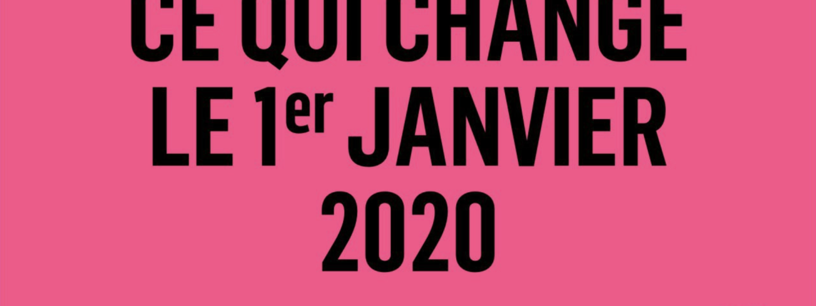 Ce qui change au 1er janvier 2020
